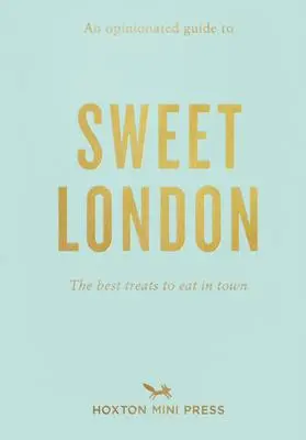 Cover: 9781910566886 | An Opinionated Guide to Sweet London | The Best Treats to Eat in Town