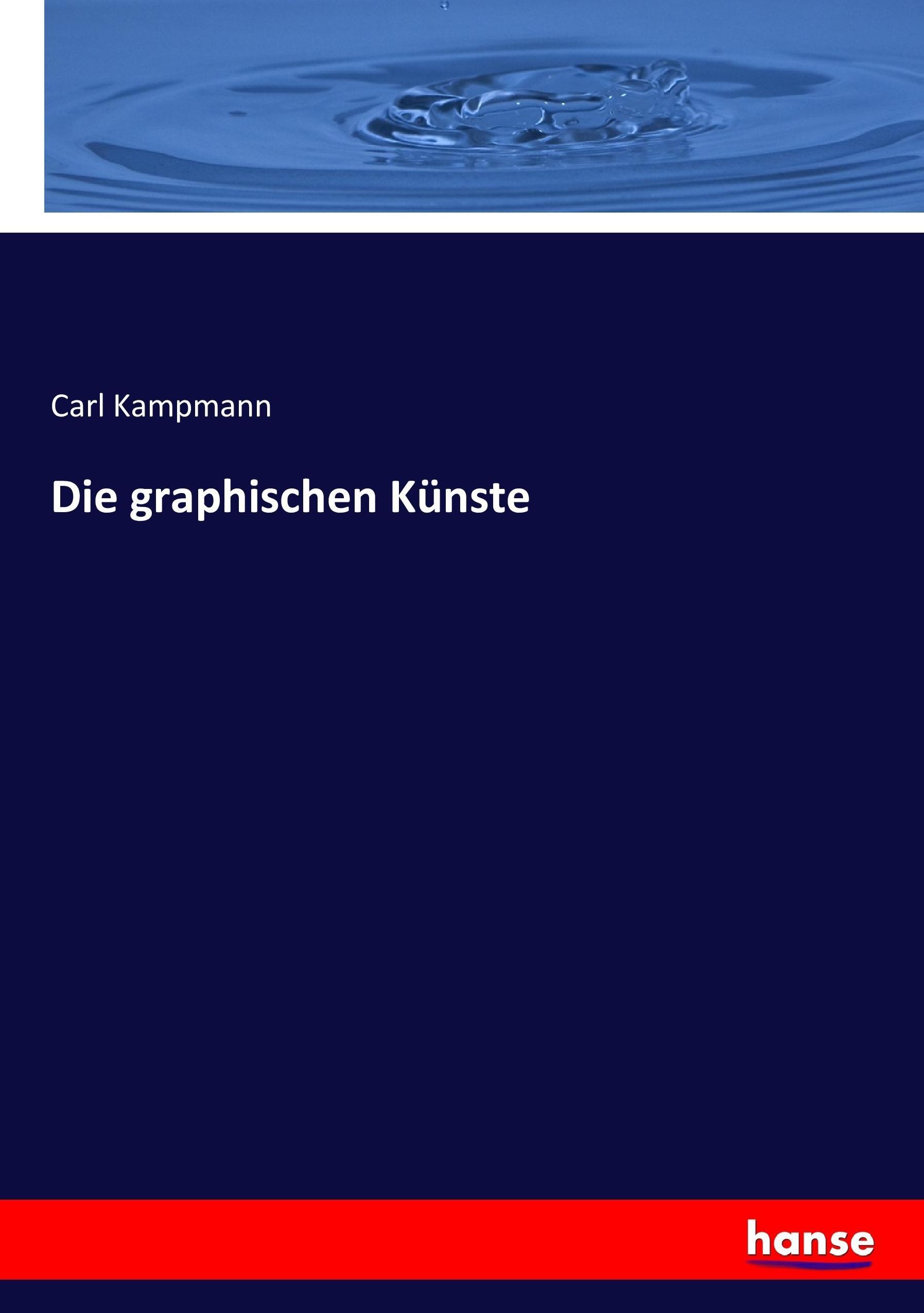 Die graphischen Künste | Carl Kampmann | Taschenbuch | Paperback | 192 S. | Deutsch | 2017 | hansebooks | EAN 9783744656986 - Kampmann, Carl