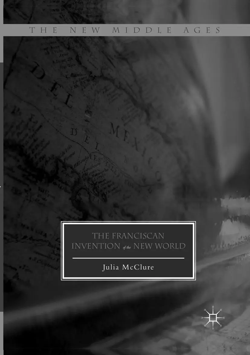 Cover: 9783319827186 | The Franciscan Invention of the New World | Julia McClure | Buch