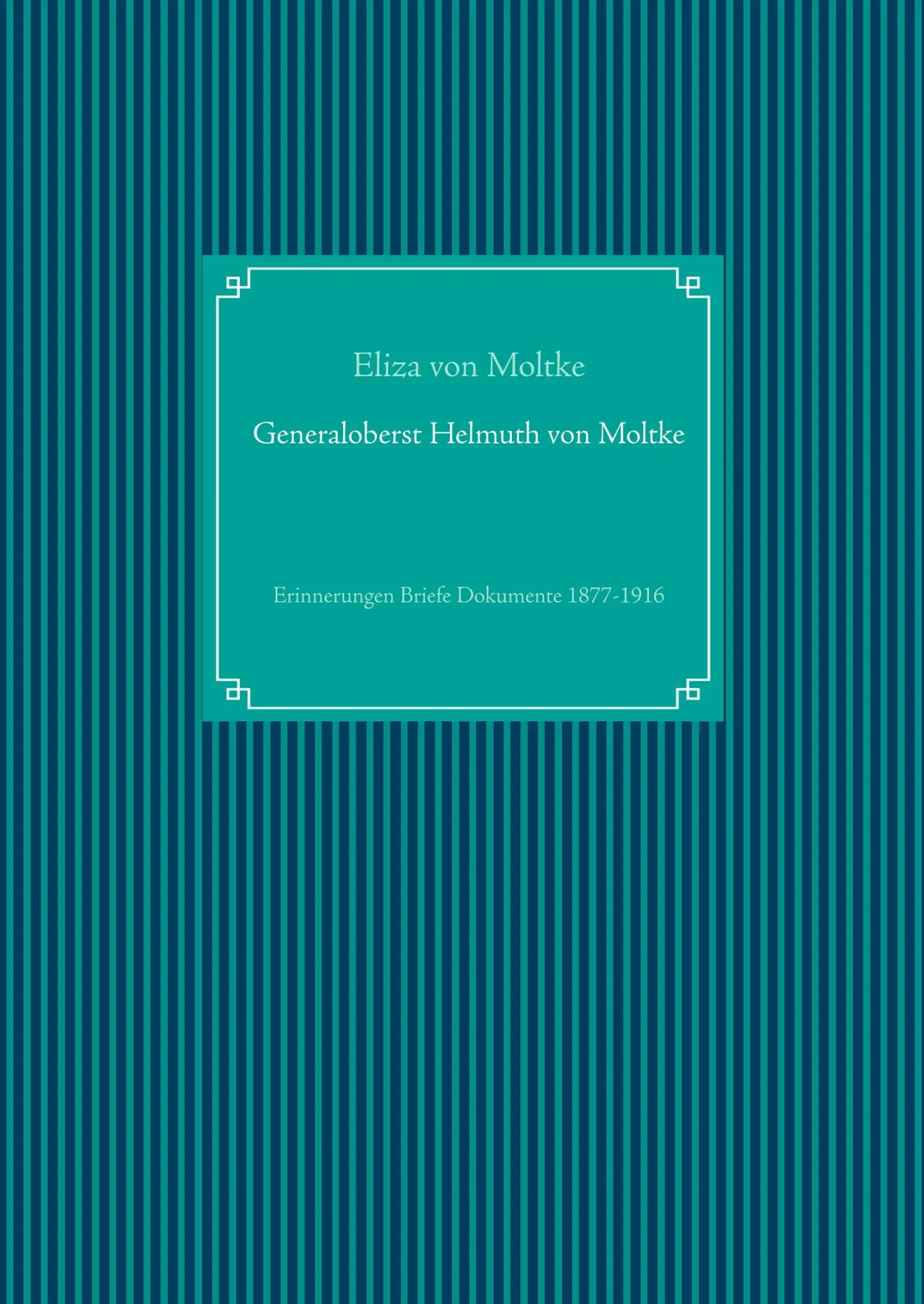 Cover: 9783749407286 | Generaloberst Helmuth von Moltke | Eliza Von Moltke | Buch | 520 S.
