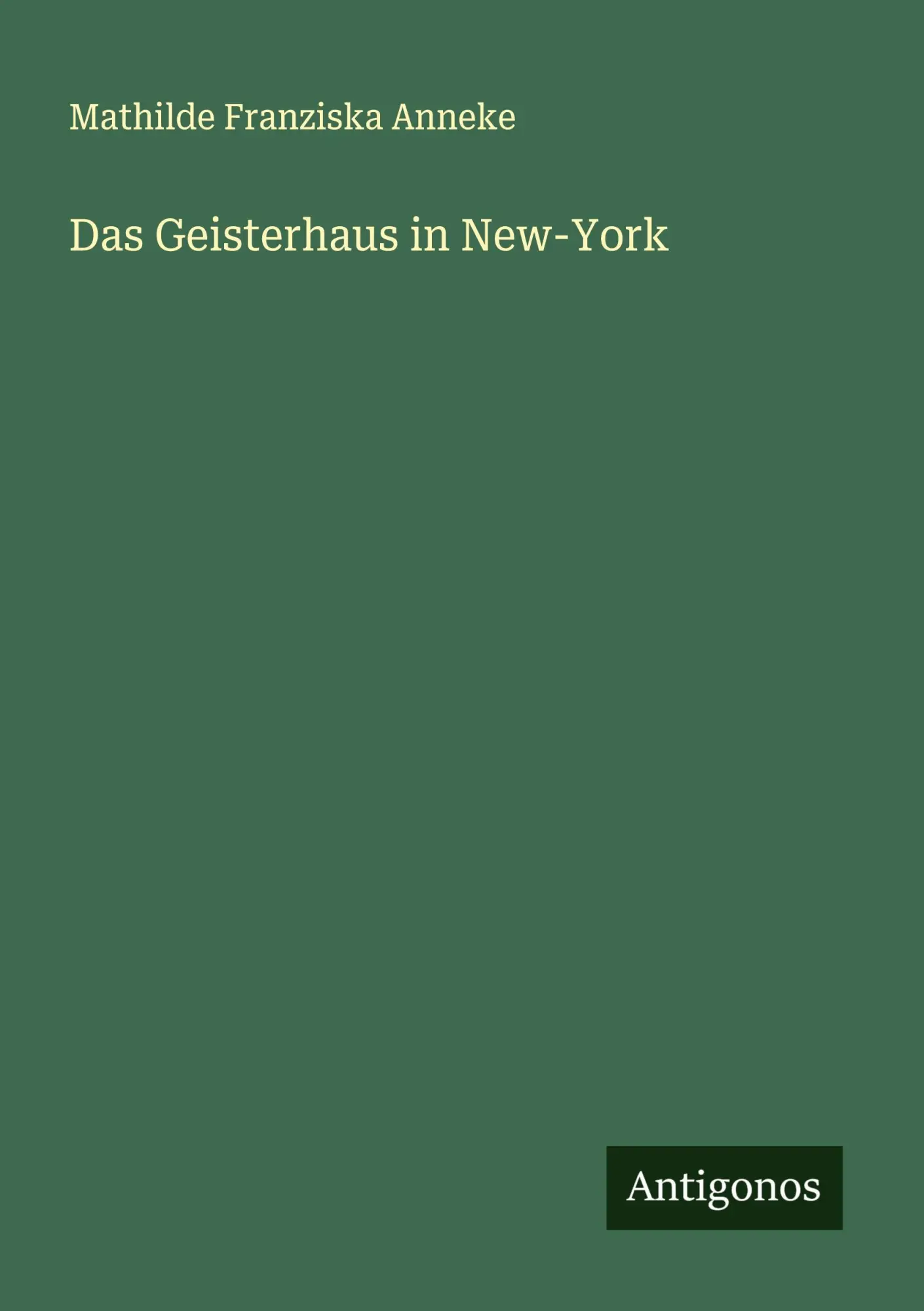 Cover: 9783386137386 | Das Geisterhaus in New-York | Mathilde Franziska Anneke | Taschenbuch