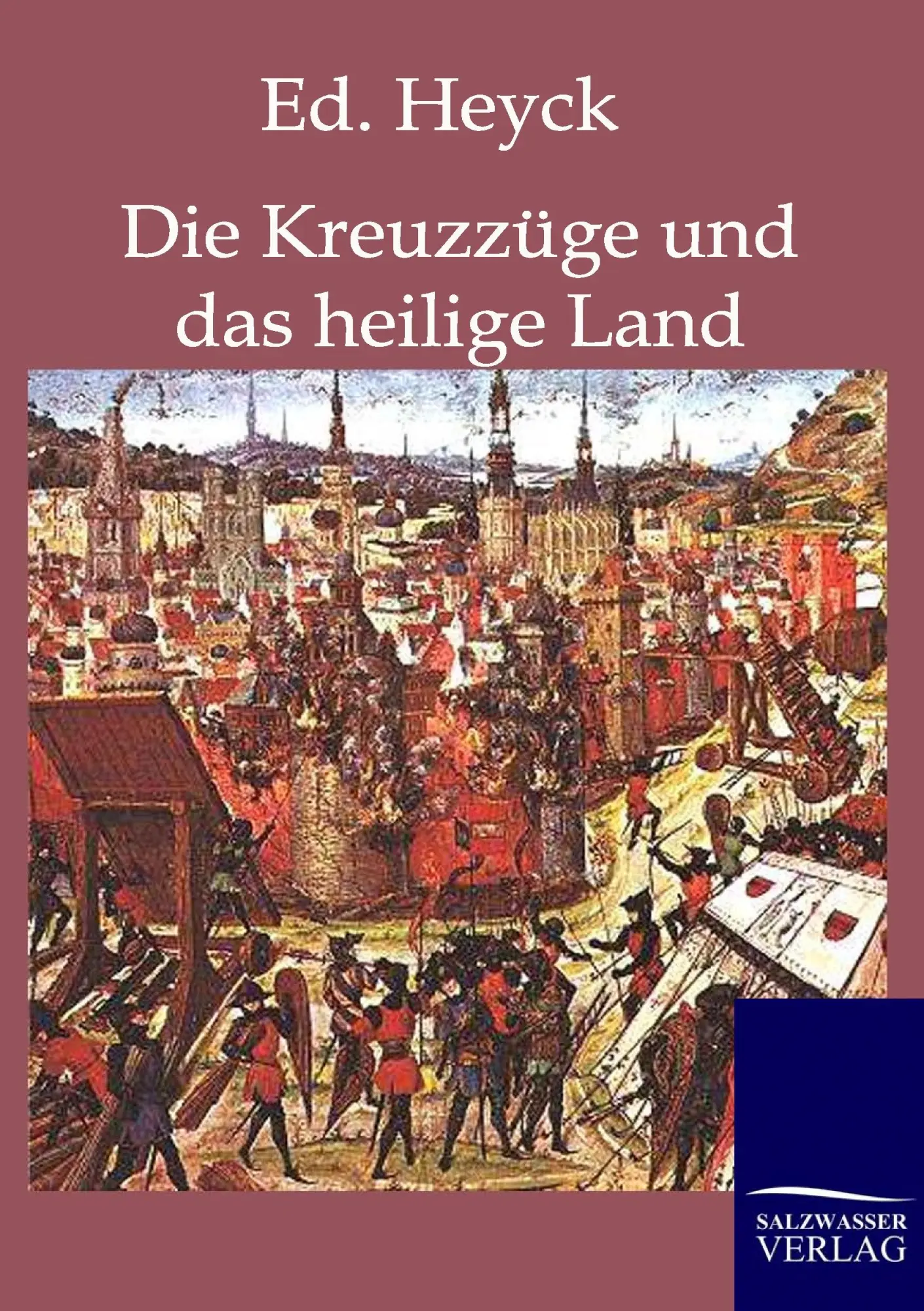 Cover: 9783861957386 | Die Kreuzzüge und das heilige Land | Ed. Heyck | Taschenbuch | 200 S.