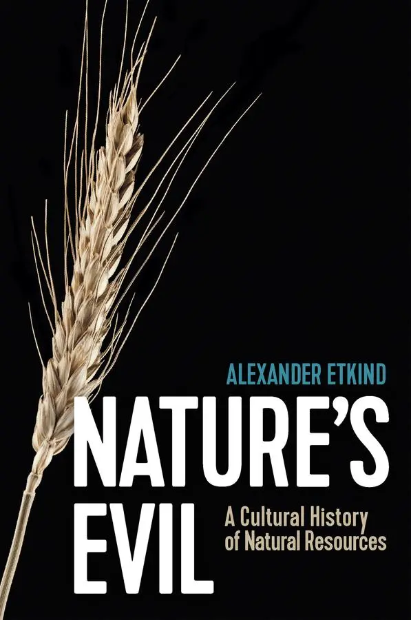 Cover: 9781509547586 | Nature's Evil | A Cultural History of Natural Resources | Etkind