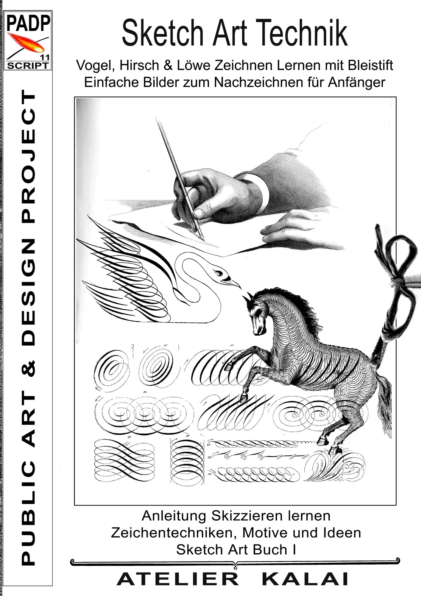 PADP-Script 11: Sketch Art Technik - Vogel, Hirsch und Löwe Zeichnen Lernen mit Bleistift - Einfache Bilder zum Nachzeichnen für Anfänger: Anleitung ... Buch I (PADP Muster-Vorlagen & Design-Ideen)