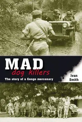 Cover: 9781907677786 | Mad Dog Killers | The Story of a Congo Mercenary | Ivan Smith | Buch