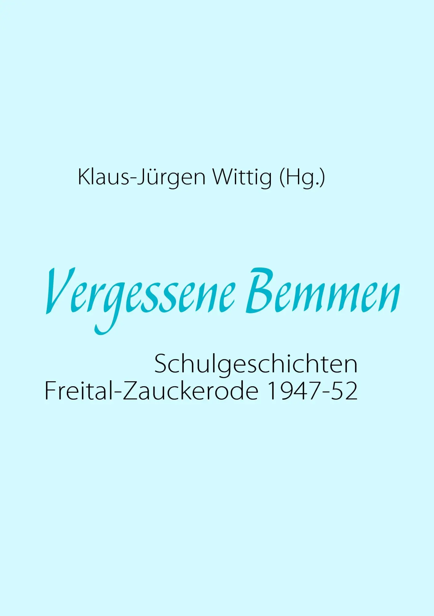 Cover: 9783839167786 | Vergessene Bemmen | Schulgeschichten Freital-Zauckerode 1947-52 | Buch