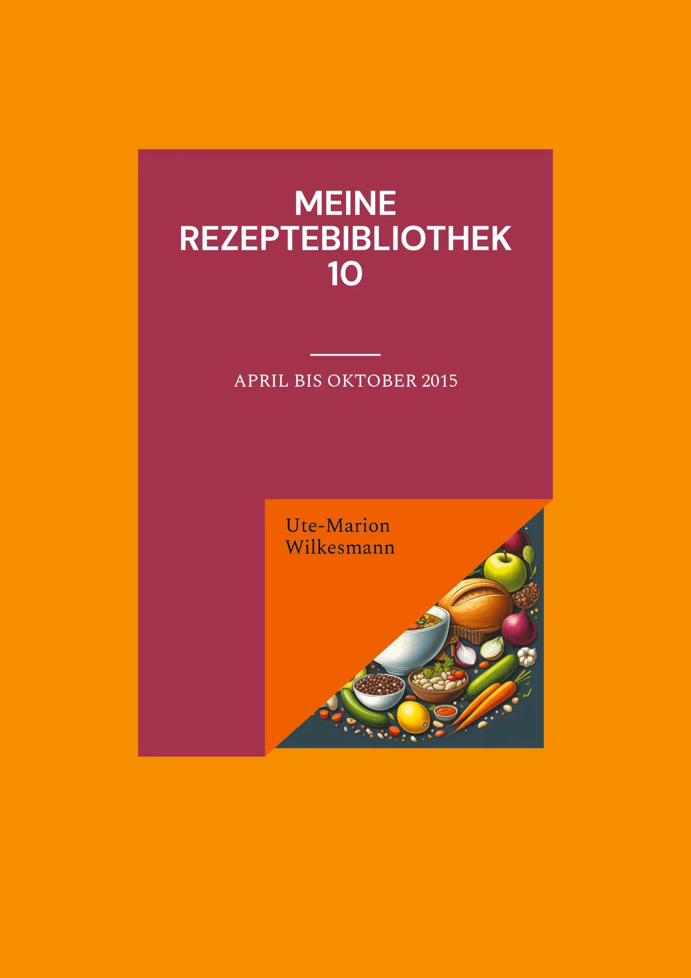 Cover: 9783769317886 | Meine Rezeptebibliothek 10 | April bis Oktober 2015 | Wilkesmann