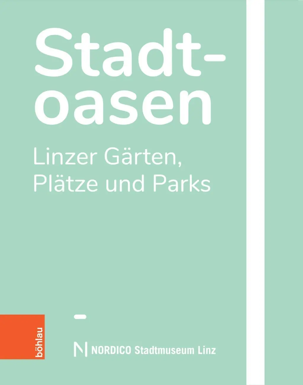 Cover: 9783205207986 | Stadtoasen | Linzer Gärten, Plätze und Parks | Linz | Buch | 387 S.