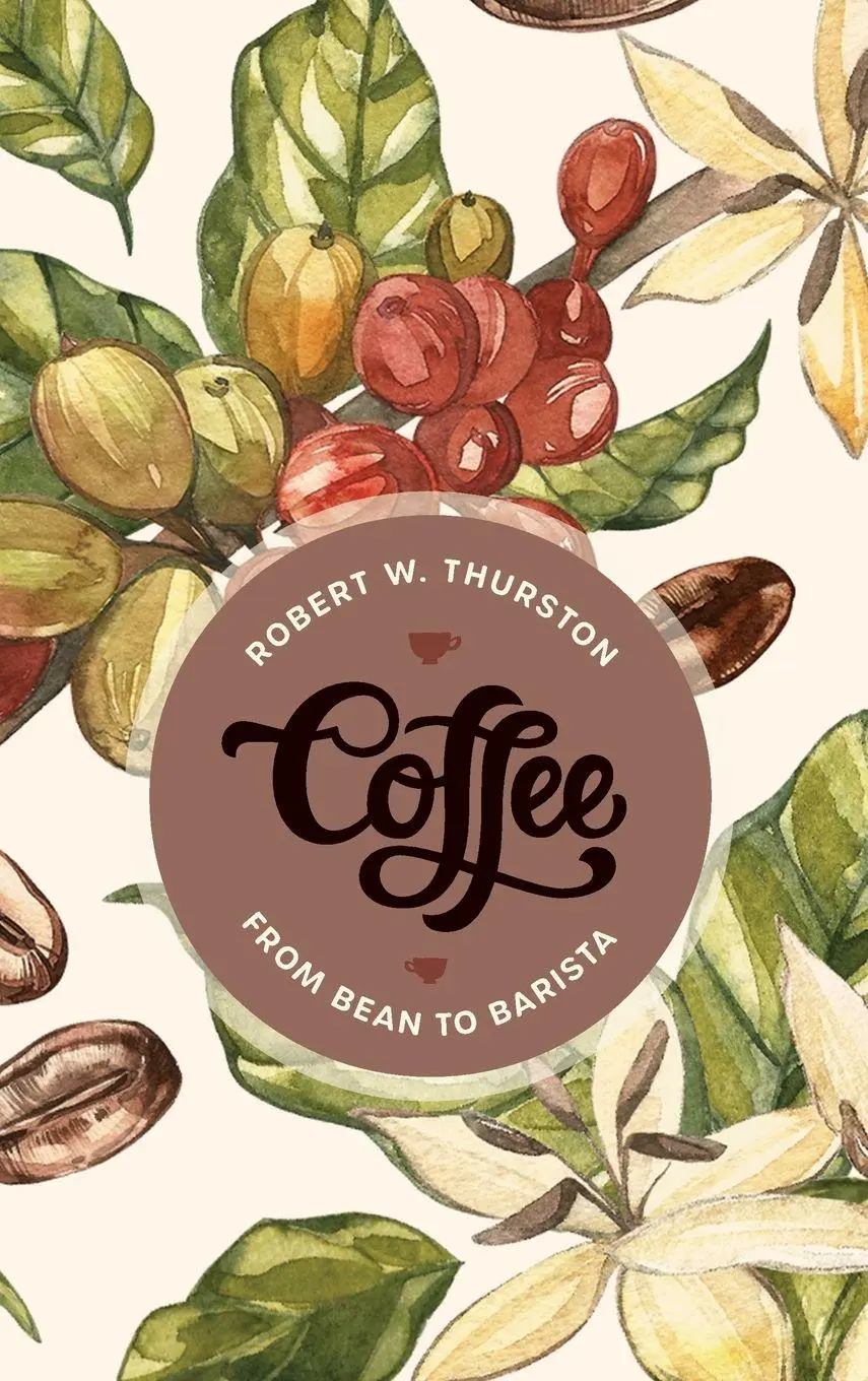 Cover: 9781538108086 | Coffee | From Bean to Barista | Robert W. Thurston | Buch | Gebunden