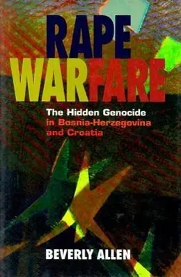 Cover: 9780816628186 | Rape Warfare – The Hidden Genocide in Bosnia–Herzegovina and Croatia