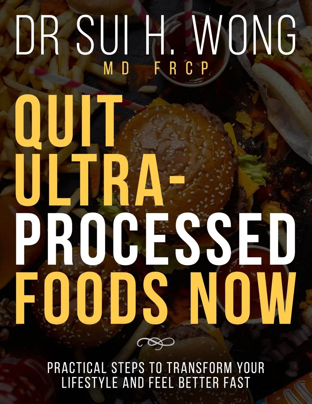 Cover: 9781738558186 | Quit Ultra Processed Foods Now | Sui H. Wong MD FRCP | Taschenbuch