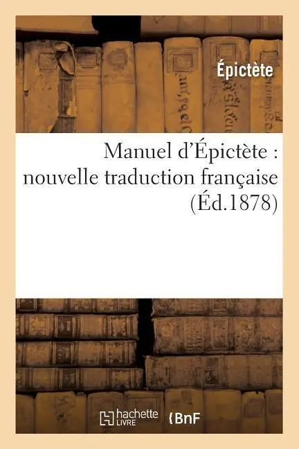 Cover: 9782012748286 | Manuel d'Épictète: Nouvelle Traduction Française, (Éd.1878) | Épictète