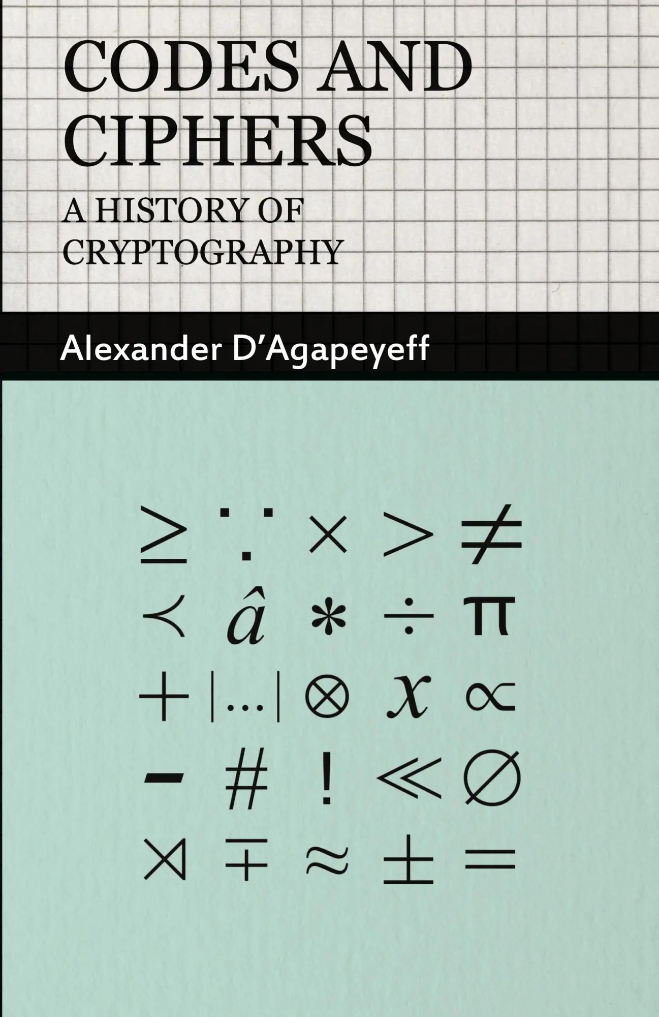Cover: 9781406798586 | Codes and Ciphers - A History of Cryptography | Alexander D'Agapeyeff