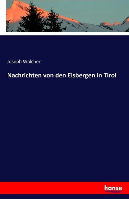 Cover: 9783741108686 | Nachrichten von den Eisbergen in Tirol | Joseph Walcher | Taschenbuch
