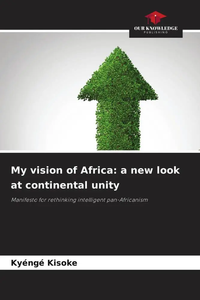 Cover: 9786205698686 | My vision of Africa: a new look at continental unity | Kyéngé Kisoke