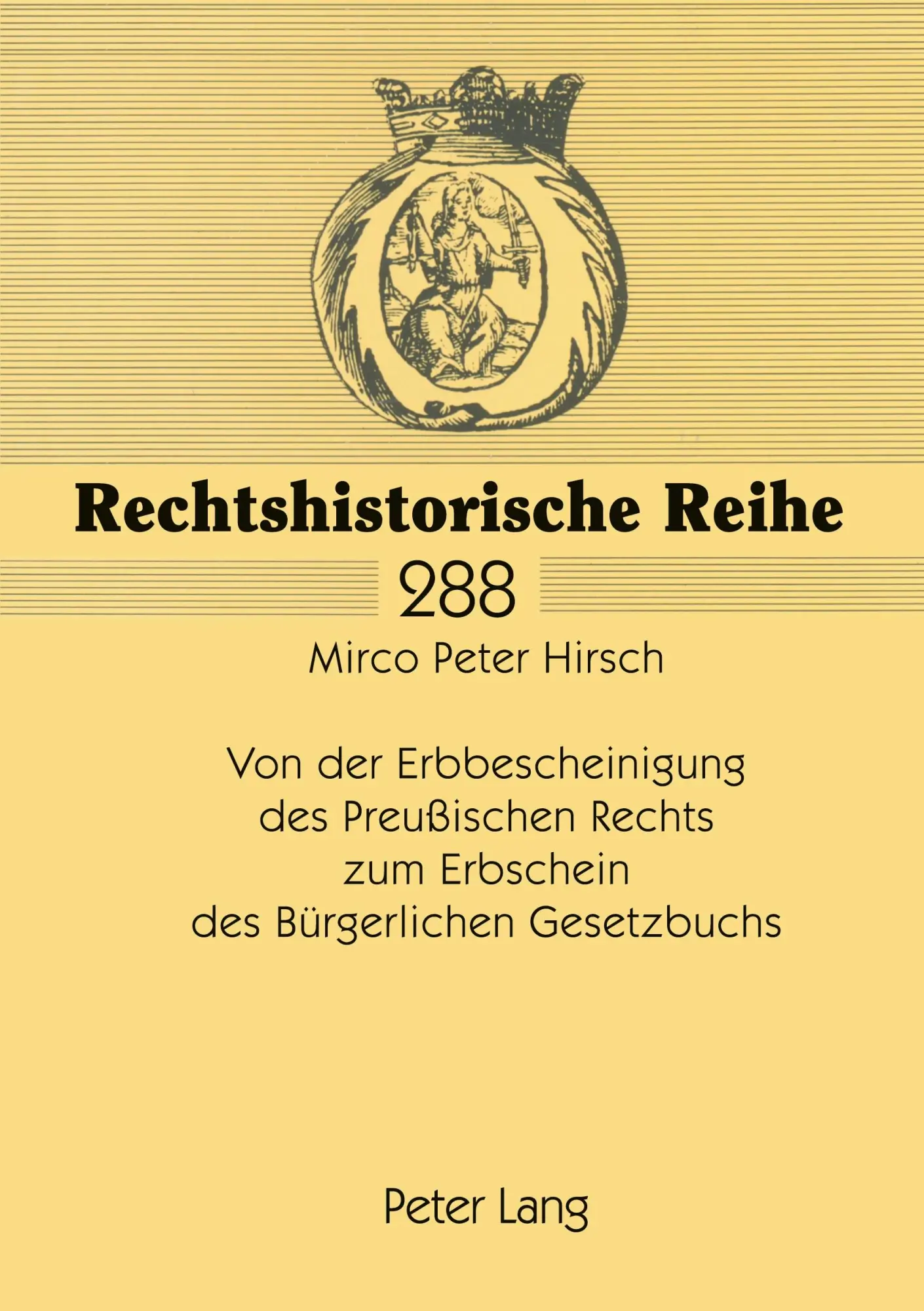 Von der Erbbescheinigung des Preußischen Rechts zum Erbschein des Bürgerlichen Gesetzbuchs: Historische Entwicklung und höchstrichterliche Rechtsprechung (Rechtshistorische Reihe)