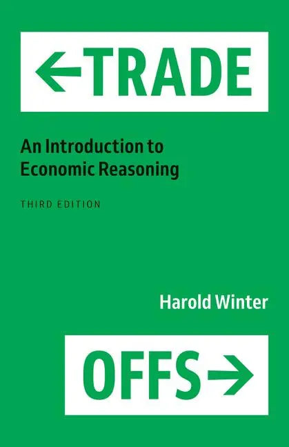 Cover: 9780226828886 | Trade-Offs | An Introduction to Economic Reasoning | Harold Winter