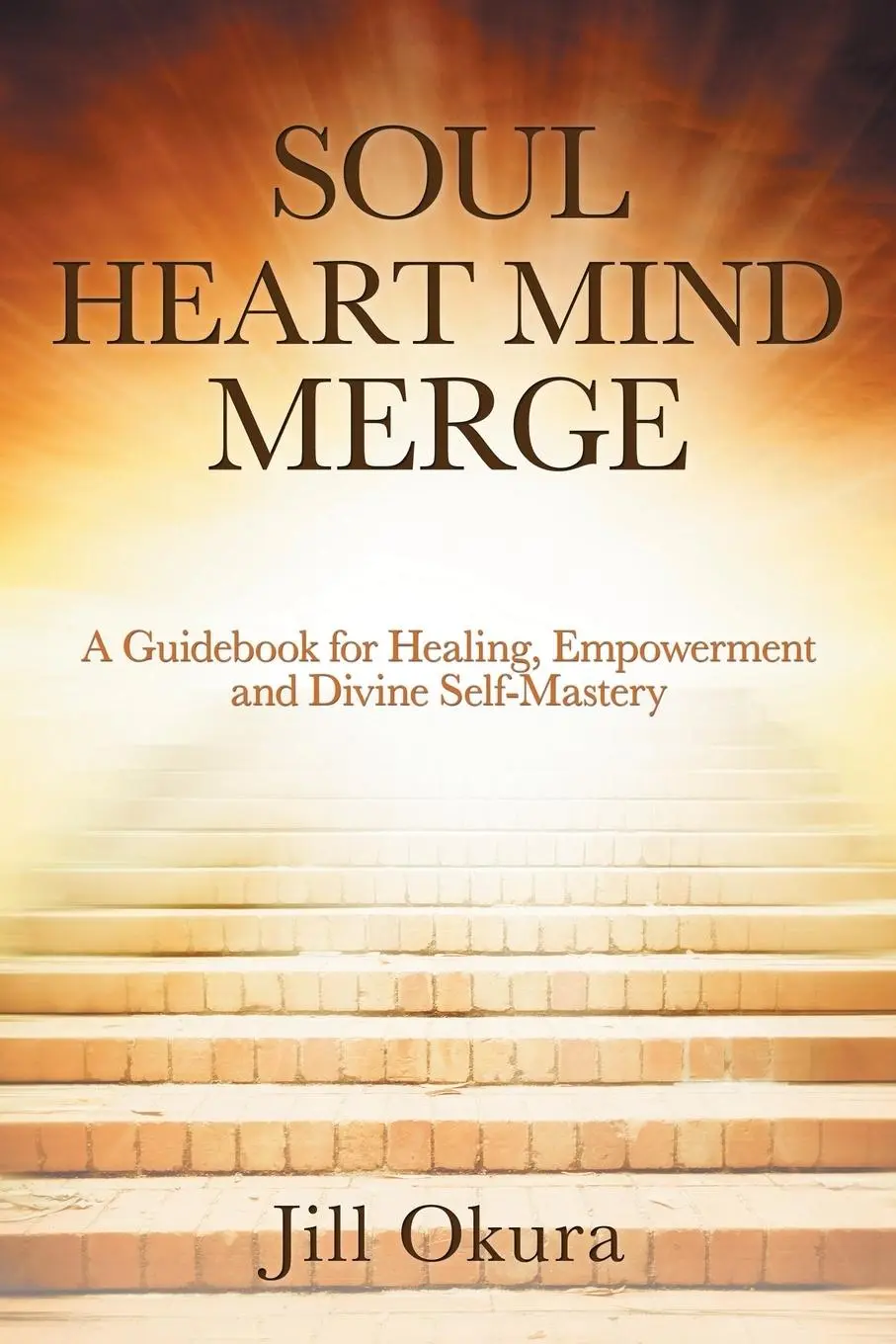 Cover: 9781504398886 | Soul Heart Mind Merge | Jill Okura | Taschenbuch | Englisch | 2018