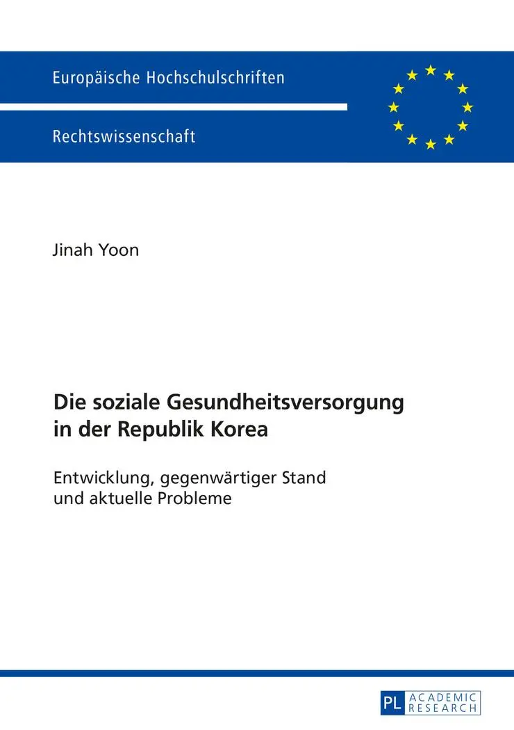 Die soziale Gesundheitsversorgung in der Republik Korea: Entwicklung, gegenwärtiger Stand und aktuelle Probleme (Europäische Hochschulschriften - Reihe II)