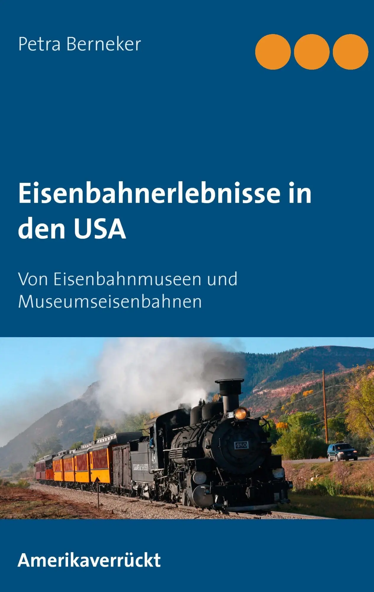 Cover: 9783734798986 | Eisenbahnerlebnisse in den USA | Petra Berneker | Taschenbuch | 200 S.