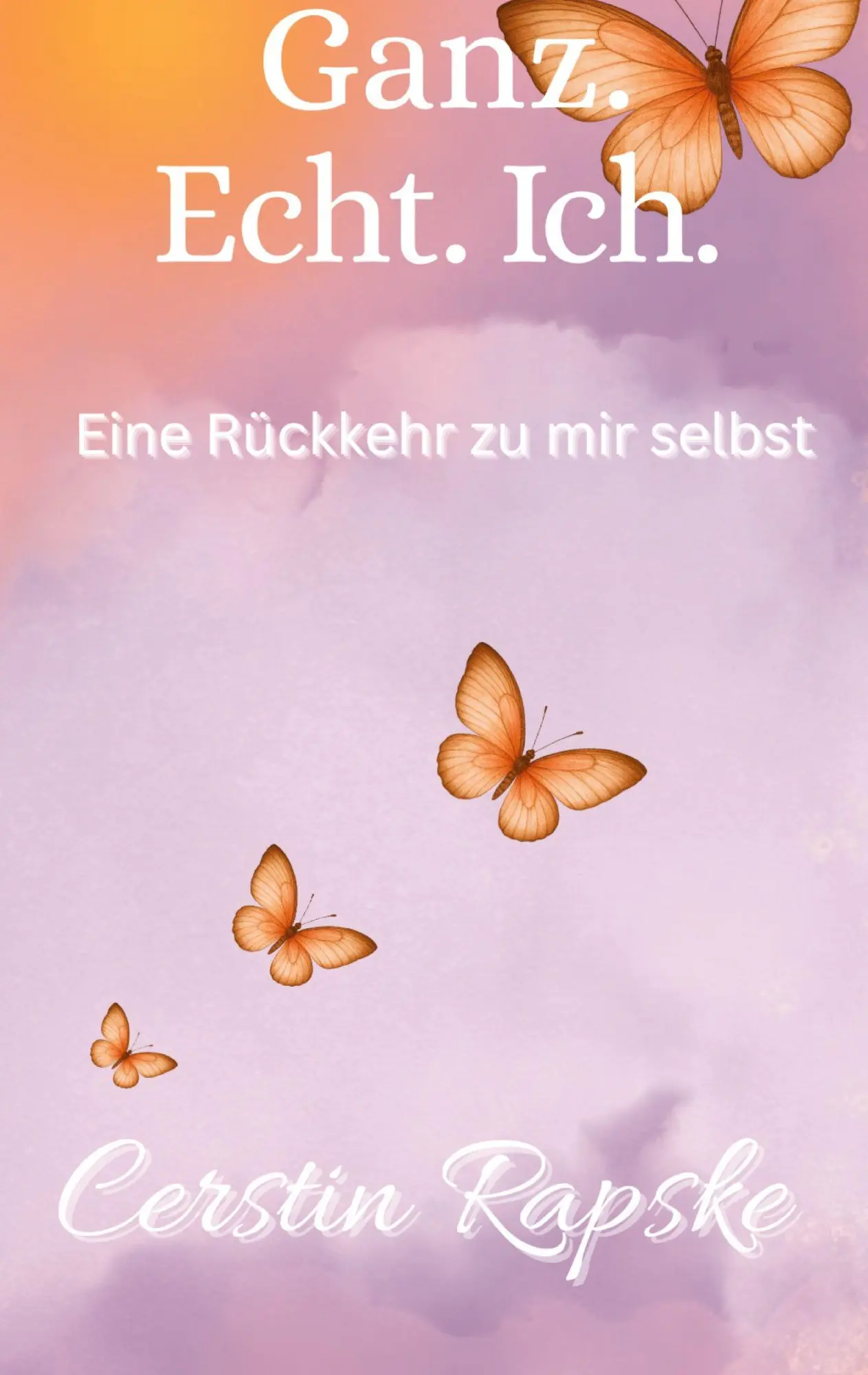 Cover: 9783384679086 | Ganz. Echt. Ich. Eine Rückkehr zu mir selbst | Cerstin Rapske | Buch
