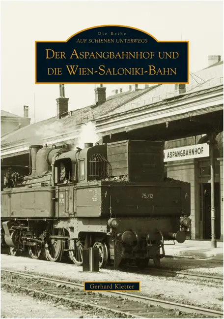 Cover: 9783897029286 | Der Aspangbahnhof und die Wien-Saloniki-Bahn | Gerhard Kletter | Buch