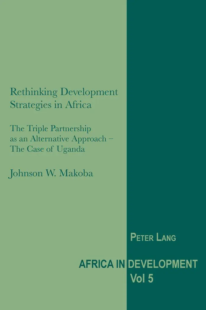 Rethinking Development Strategies in Africa: The Triple Partnership as an Alternative Approach - The Case of Uganda (Africa in Development)