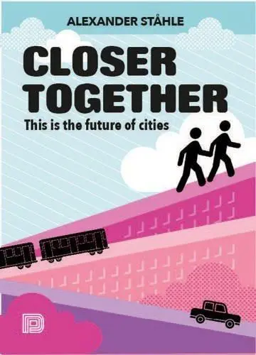 Cover: 9789185639786 | Closer Together | This Is the Future of Cities | Alexander Stahle