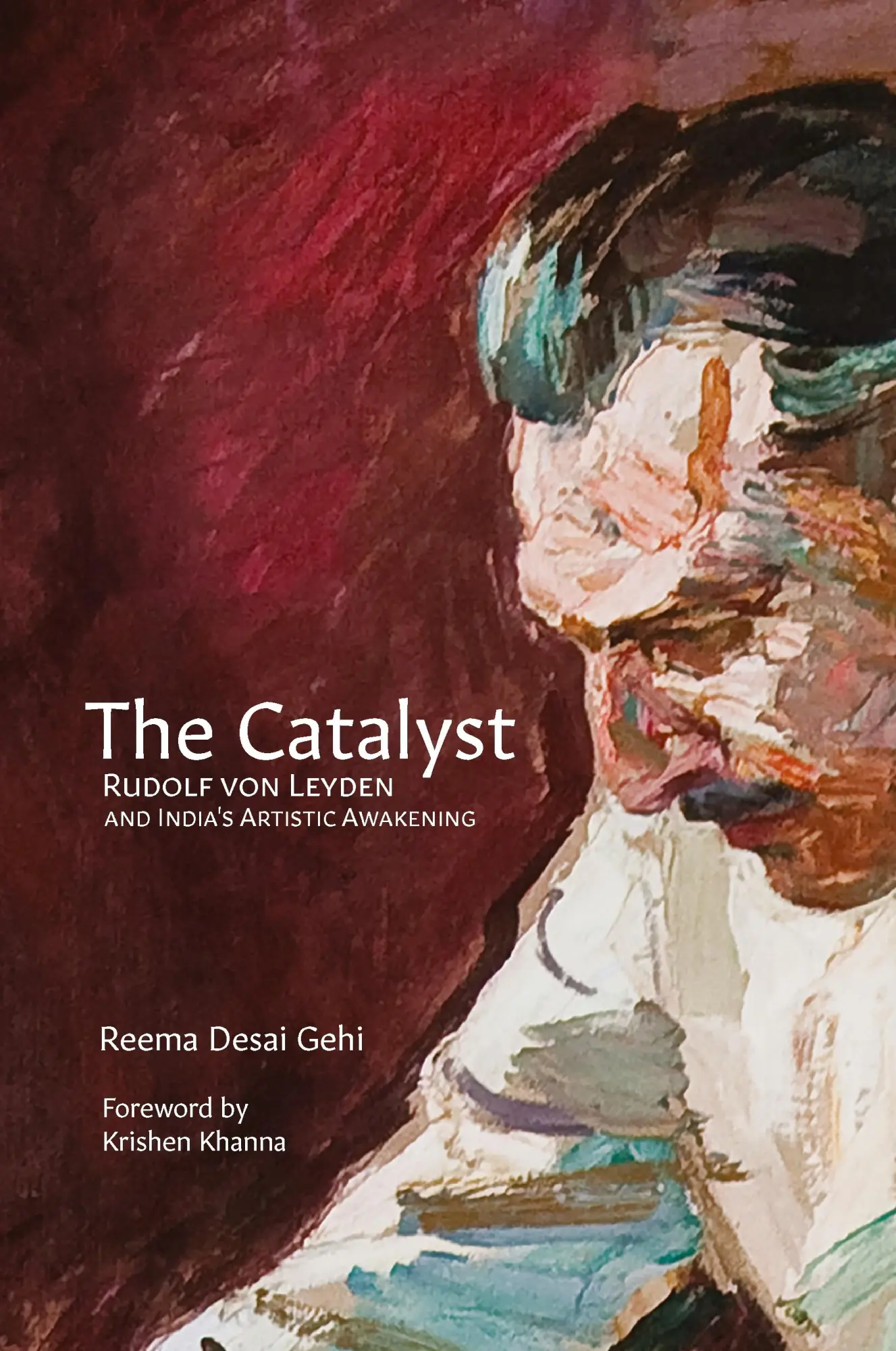 Cover: 9789354479786 | THE CATALYST | RUDOLF VON LEYDEN AND INDIA'S ARTISTIC AWAKENING | Gehi