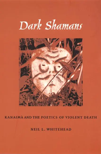 Cover: 9780822329886 | Dark Shamans | Kanaimà and the Poetics of Violent Death | Whitehead