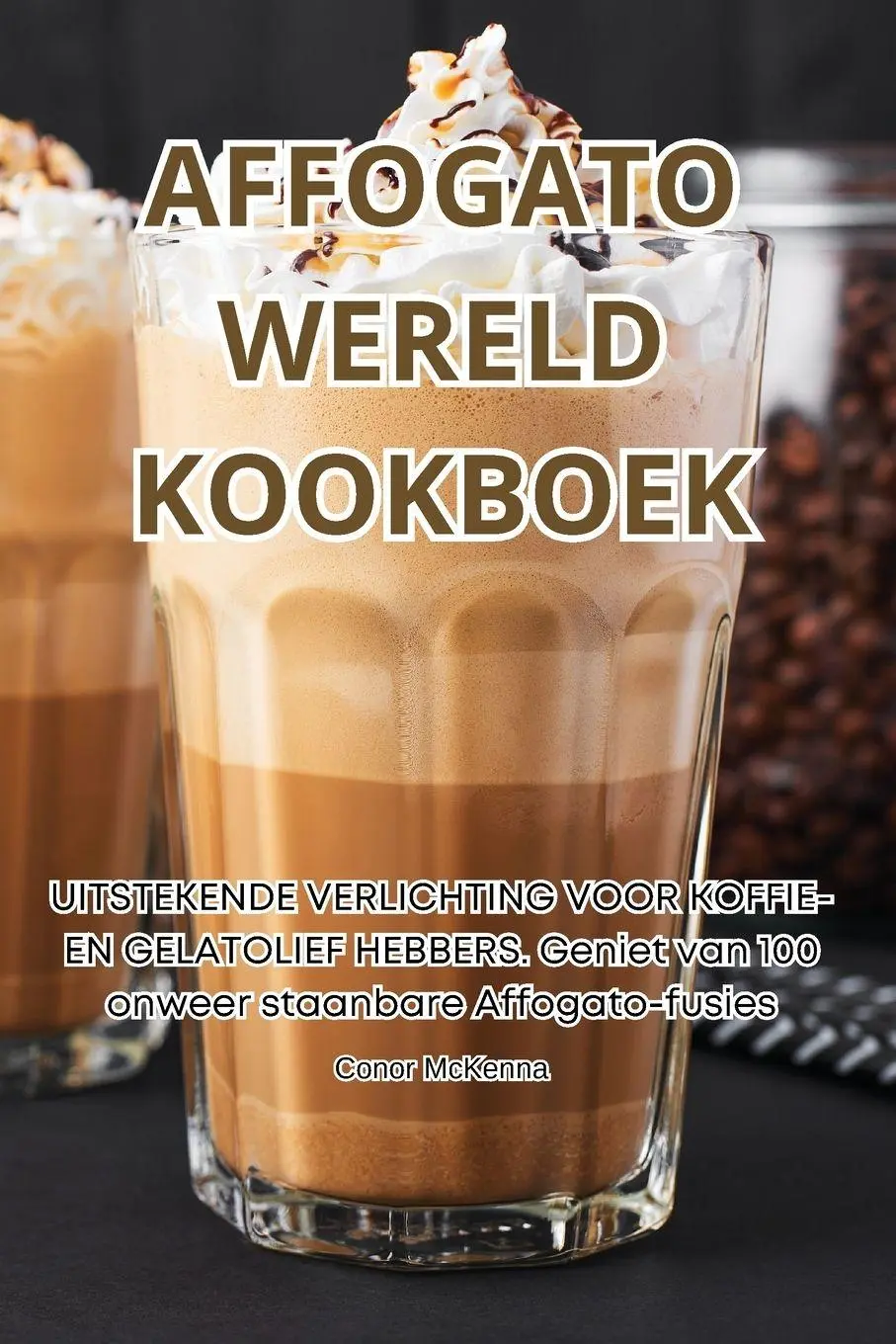 Cover: 9781835649886 | AFFOGATO WERELD KOOKBOEK | Conor McKenna | Taschenbuch | 2023
