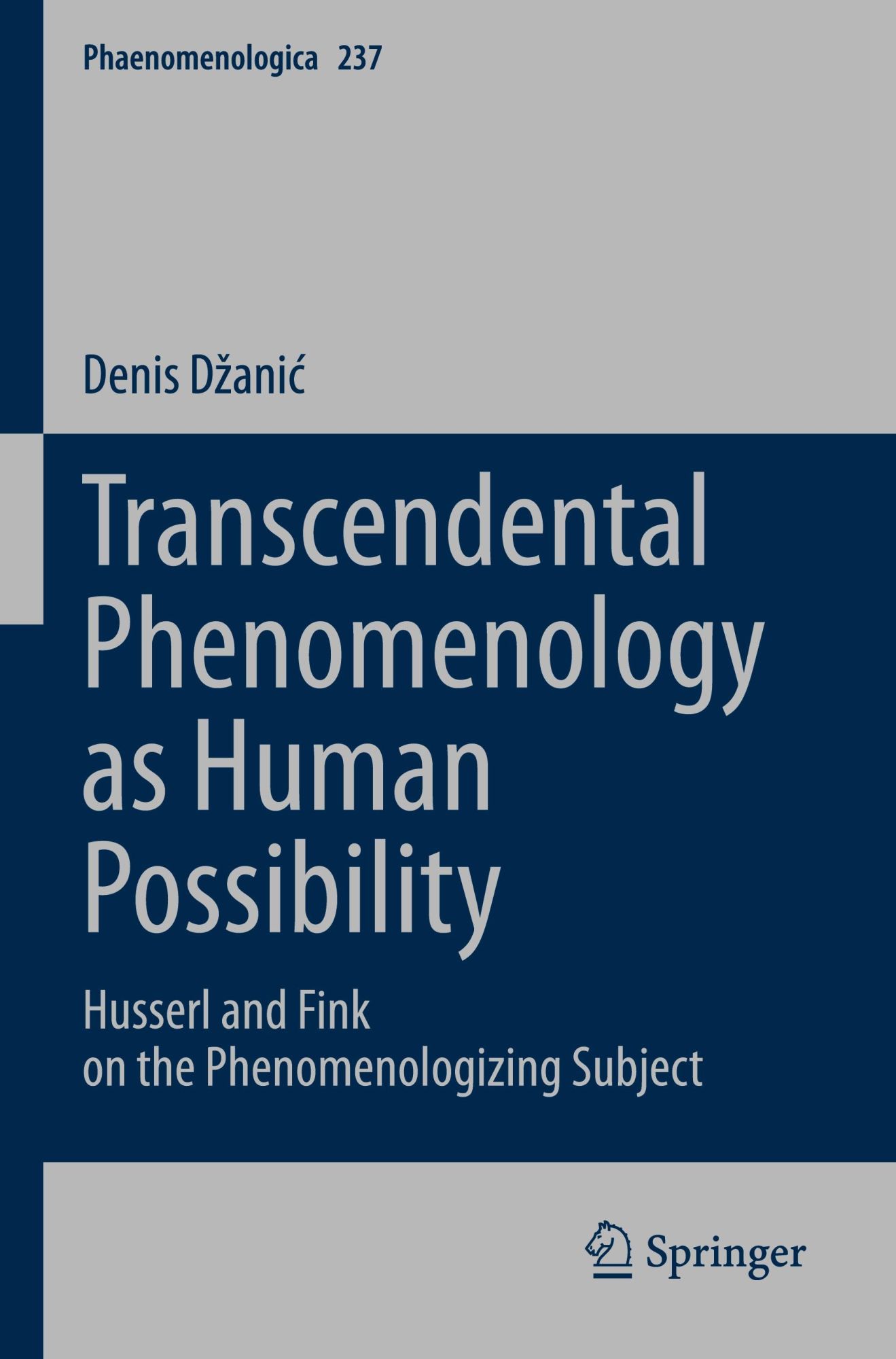 Transcendental Phenomenology as Human Possibility: Husserl and Fink on the Phenomenologizing Subject (Phaenomenologica, 237, Band 237)