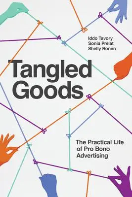 Cover: 9780226820187 | Tangled Goods | The Practical Life of Pro Bono Advertising | Buch