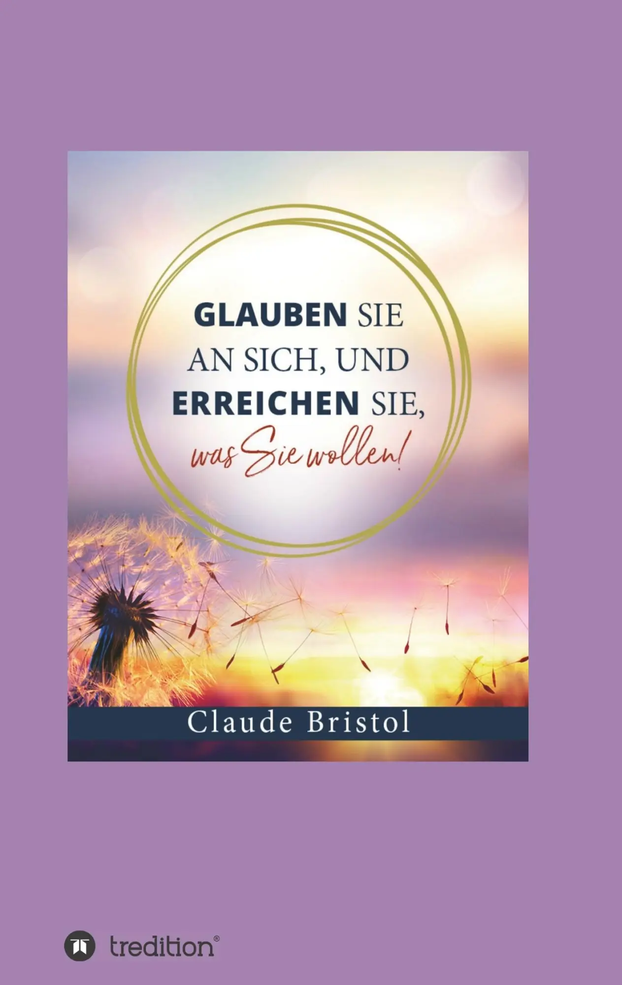 Cover: 9783746990187 | Glauben Sie an sich, und erreichen Sie, was Sie wollen | Bristol