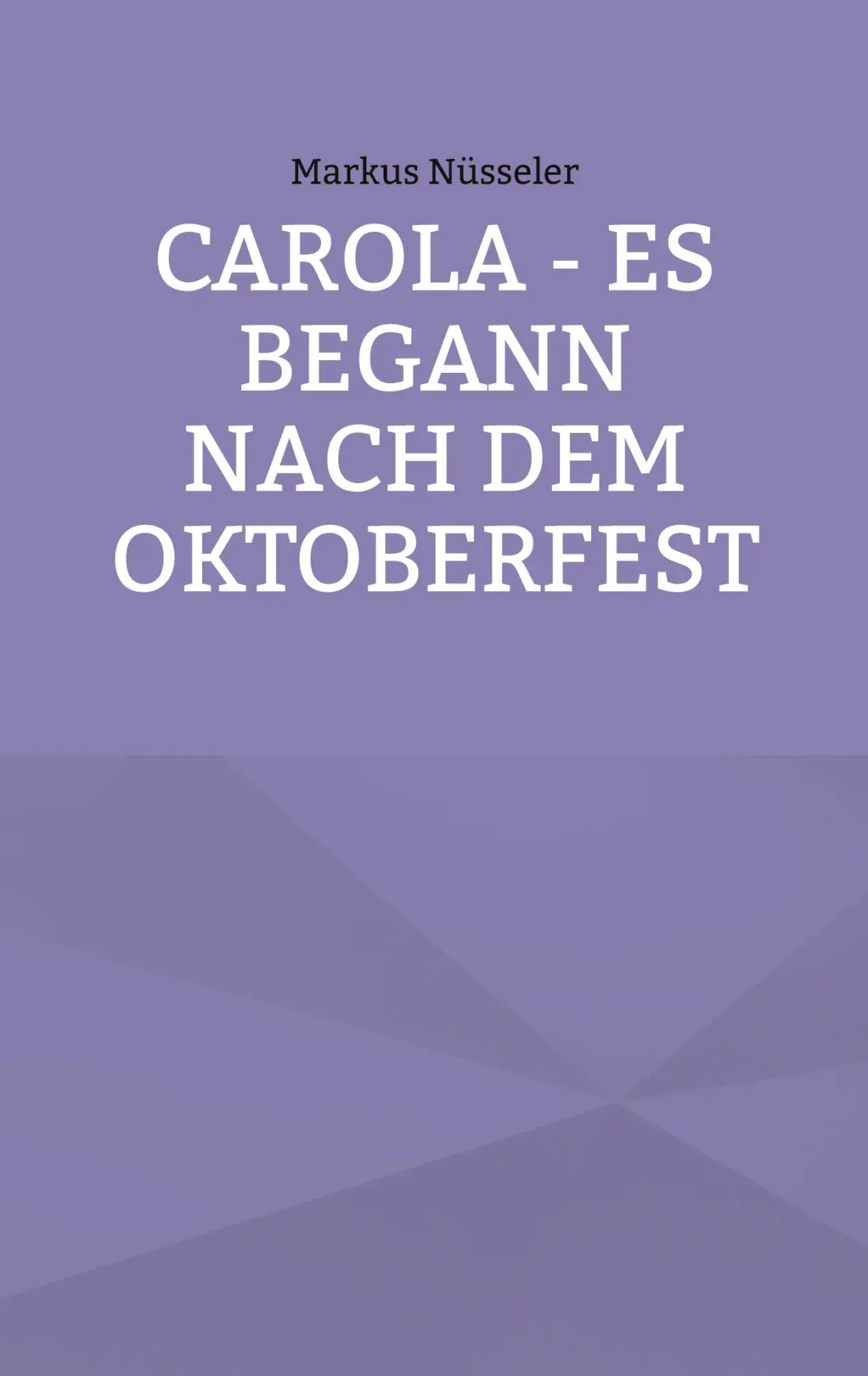 Cover: 9783754360187 | Carola - es begann nach dem Oktoberfest | Markus Nüsseler | Buch