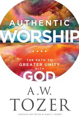 Cover: 9780764240287 | Authentic Worship | The Path to Greater Unity with God | A W Tozer