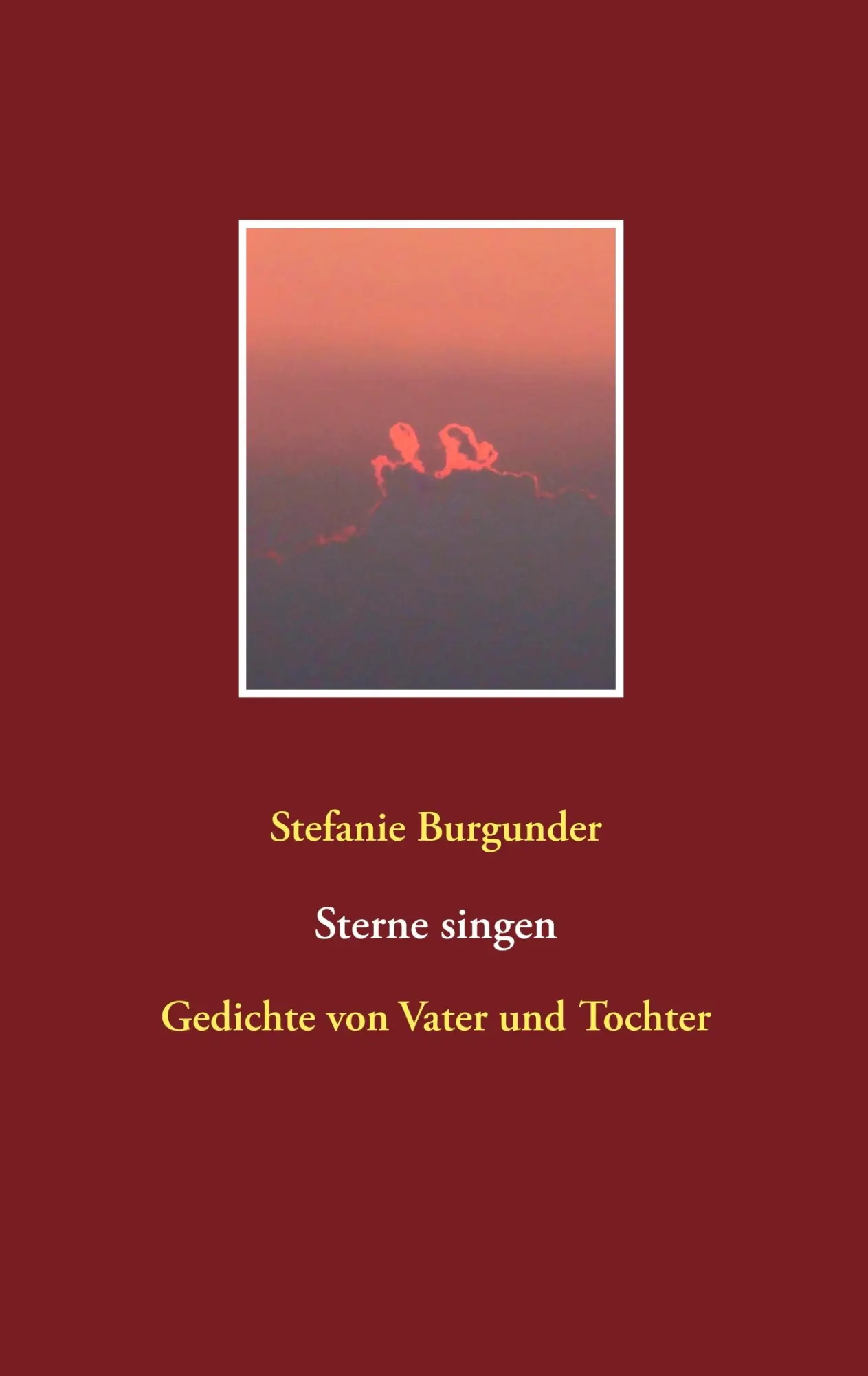 Cover: 9783744820387 | Sterne singen | Gedichte von Vater und Tochter | Stefanie Burgunder