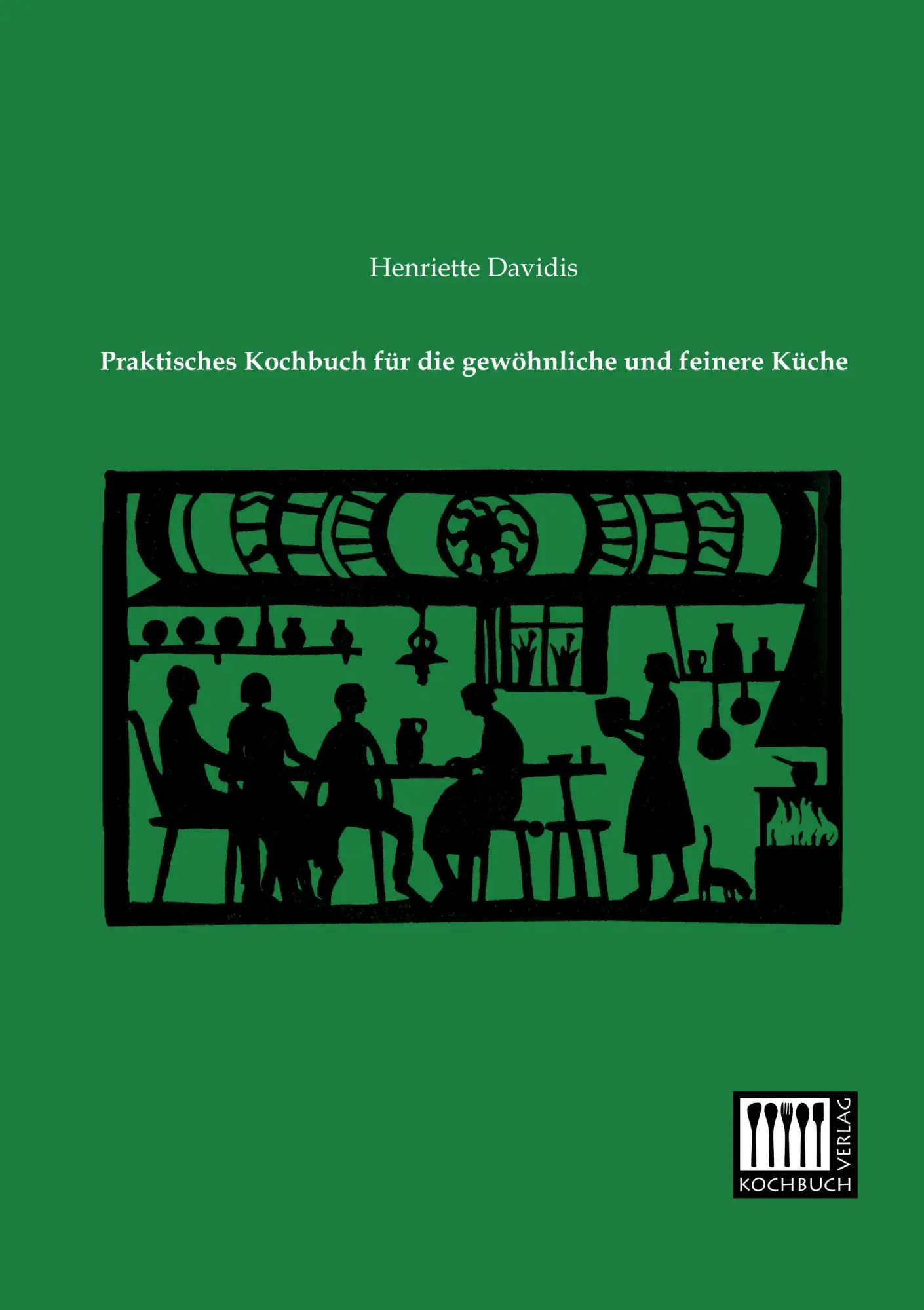 Cover: 9783944350387 | Praktisches Kochbuch für die gewöhnliche und feinere Küche | Davidis