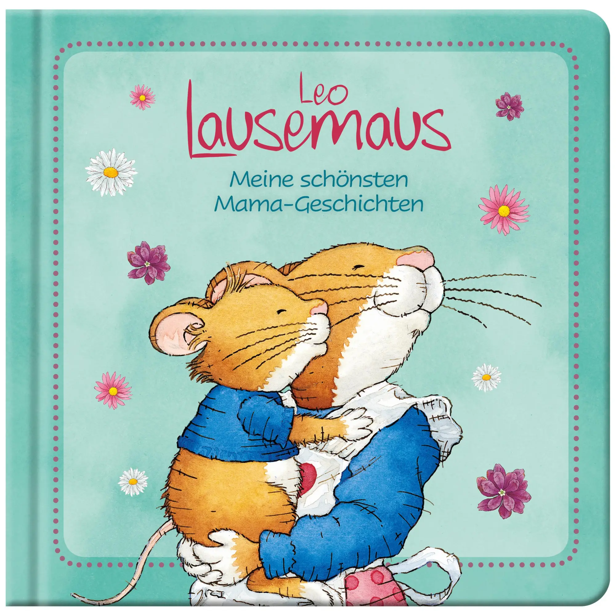 Cover: 9783963470387 | Leo Lausemaus - Meine schönsten Mama-Geschichten | Sophia Witt | Buch