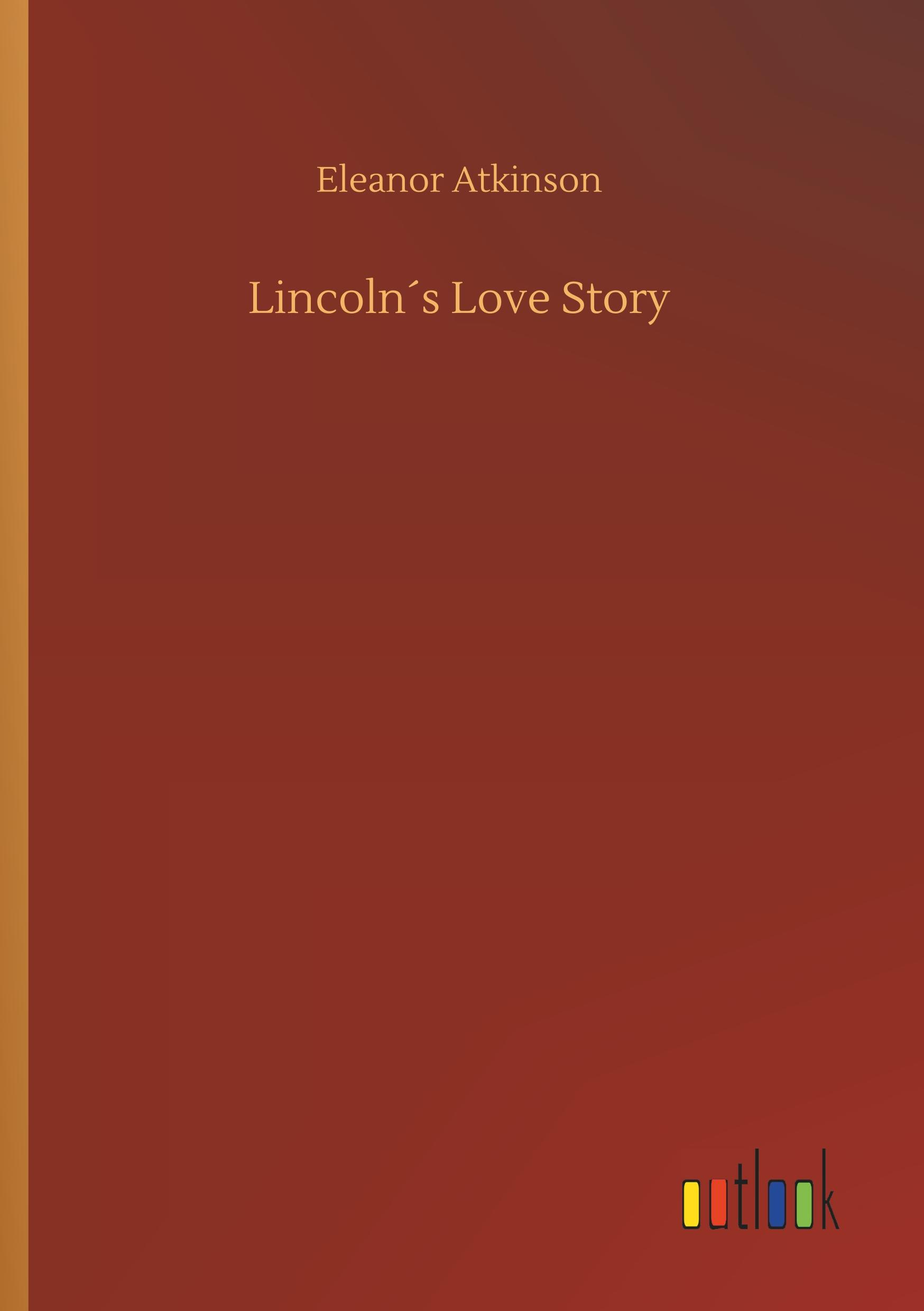 Lincolns Love Story  Eleanor Atkinson  Taschenbuch  Paperback  Englisch  2019  Outlook Verlag  EAN 9783734080487 - Atkinson, Eleanor