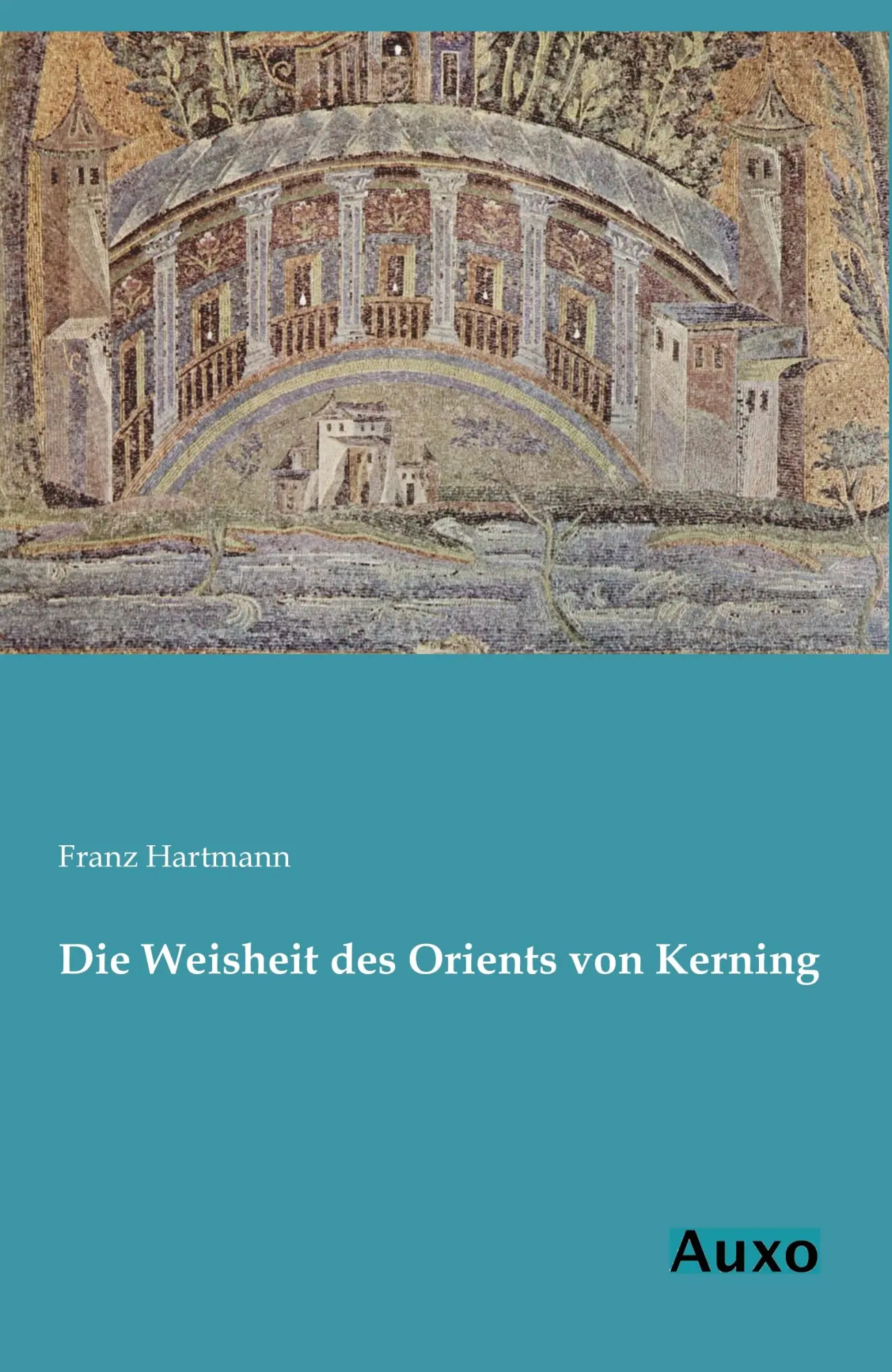 Cover: 9783956220487 | Die Weisheit des Orients von Kerning | Franz Hartmann | Taschenbuch