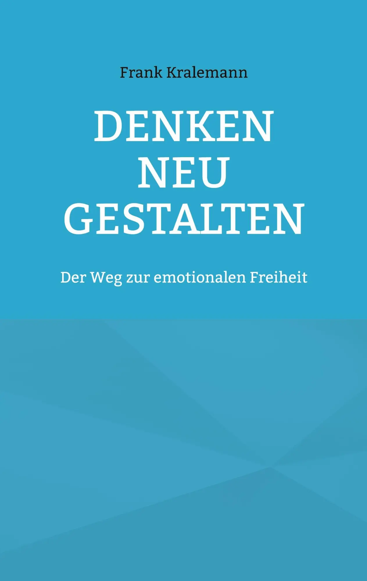Cover: 9783769320787 | Denken neu gestalten | Der Weg zur emotionalen Freiheit | Kralemann