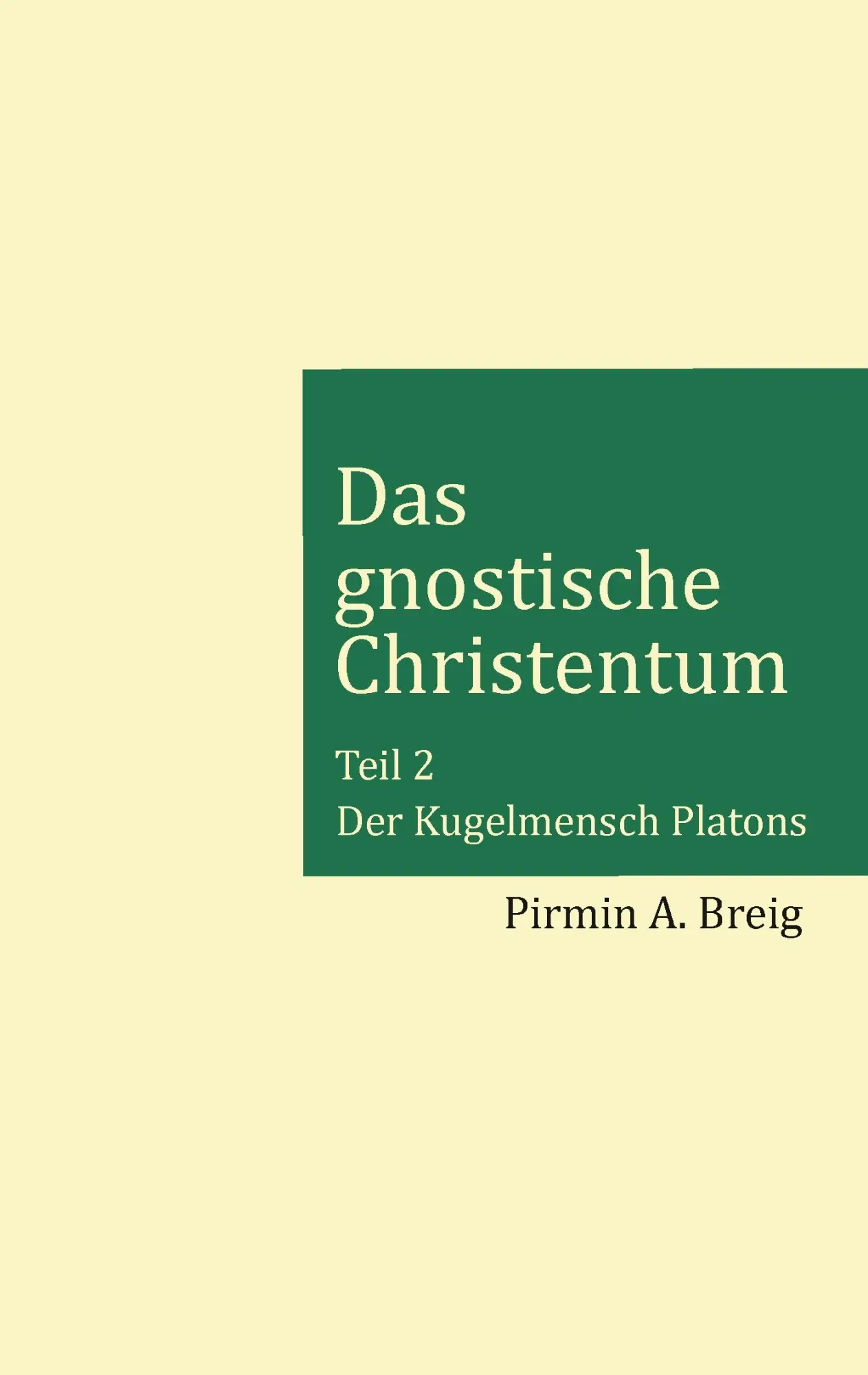 Cover: 9783740730987 | Das gnostische Christentum - Teil 2 | Der Kugelmensch Platons | Breig