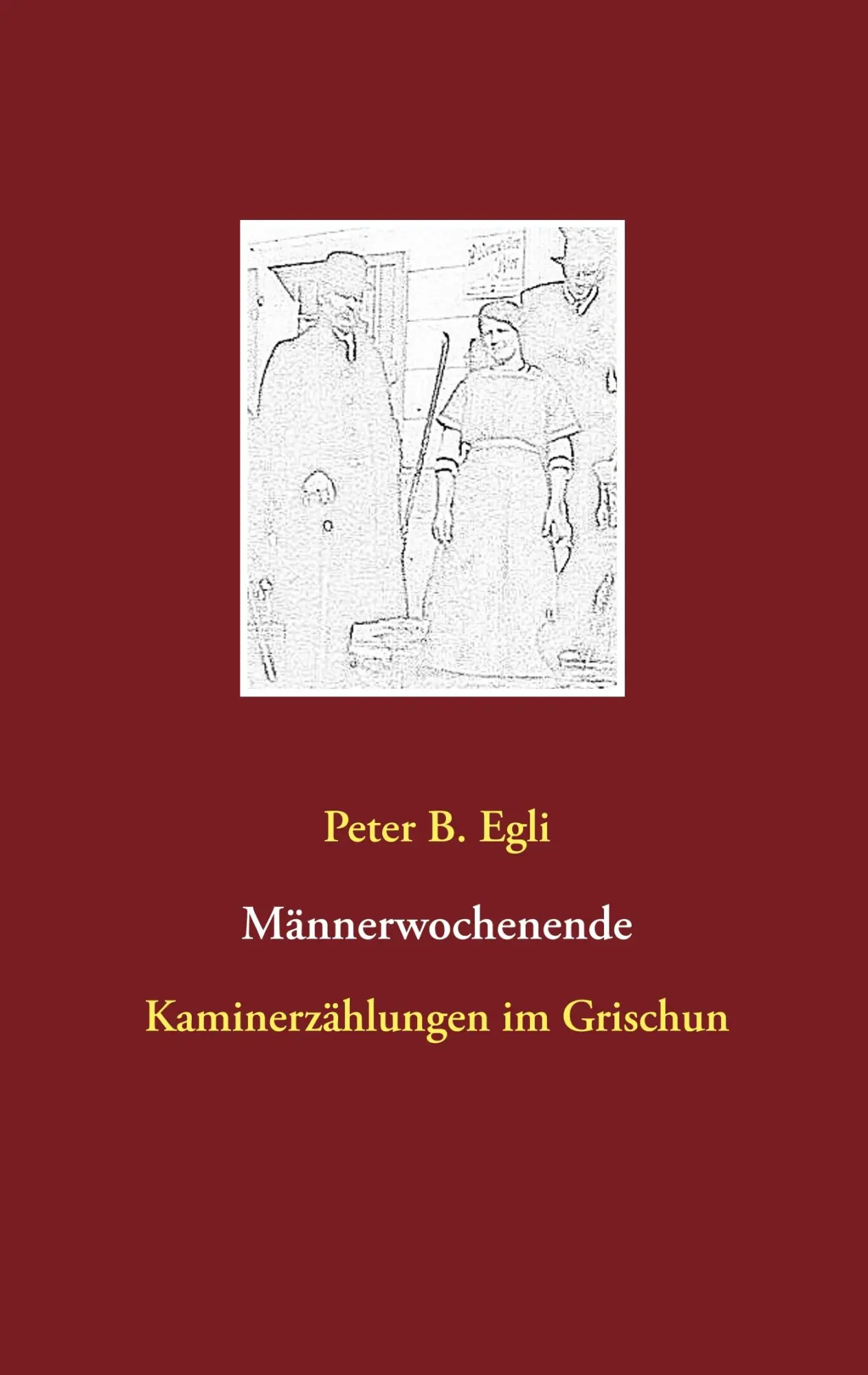 Cover: 9783746080987 | Männerwochenende | Kaminerzählungen im Grischun | Peter B. Egli | Buch