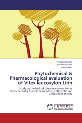 Phytochemical & Pharmacological evaluation of Vitex leucoxylon Linn | Study on the bark of Vitex leucoxylon for its phytochemistry & antiinflammatory, antipyretic and antioxidant activity | Buch - Shukla, Prabodh