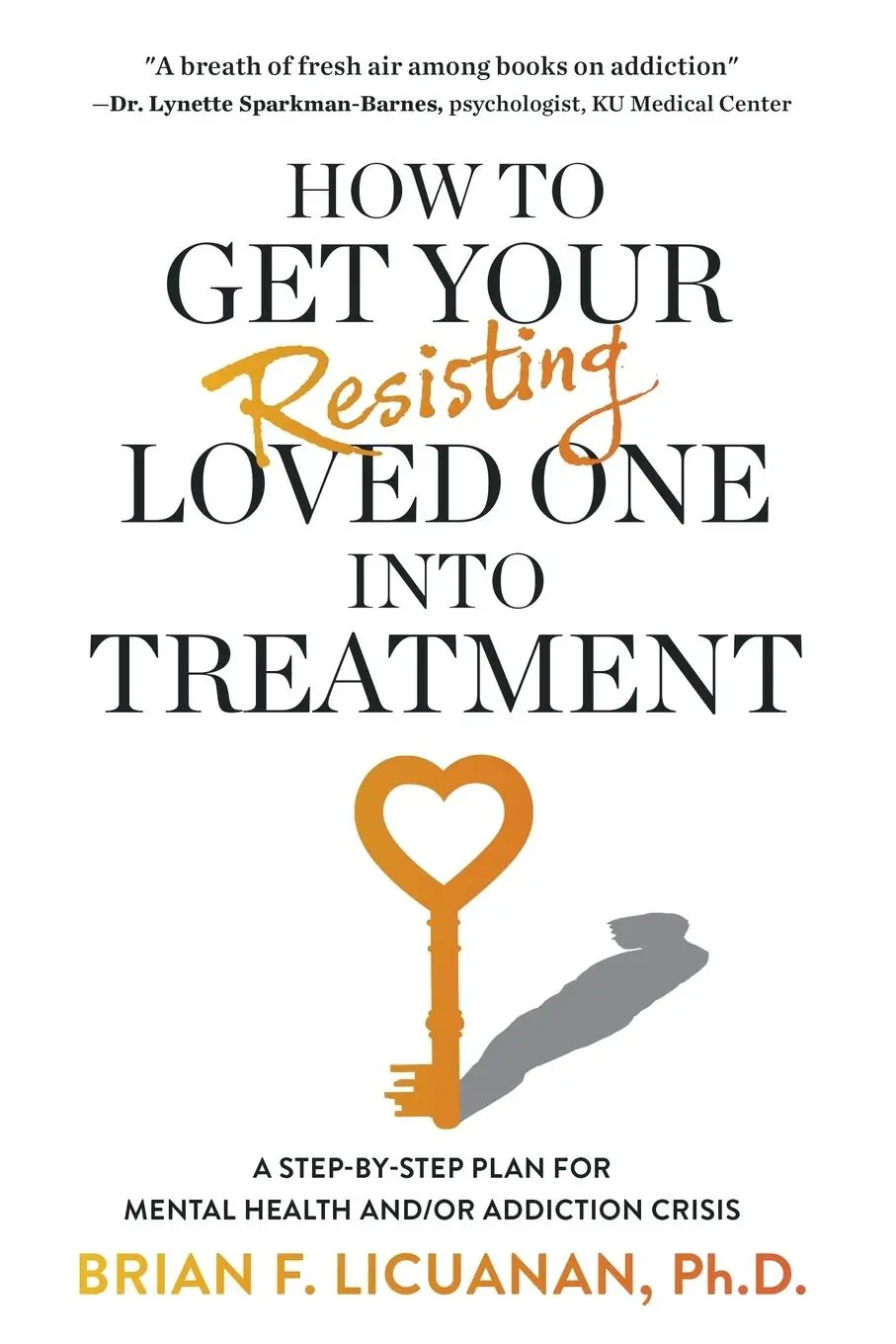 Cover: 9798987830987 | How to Get Your Resisting Loved One into Treatment | Brian F. Licuanan