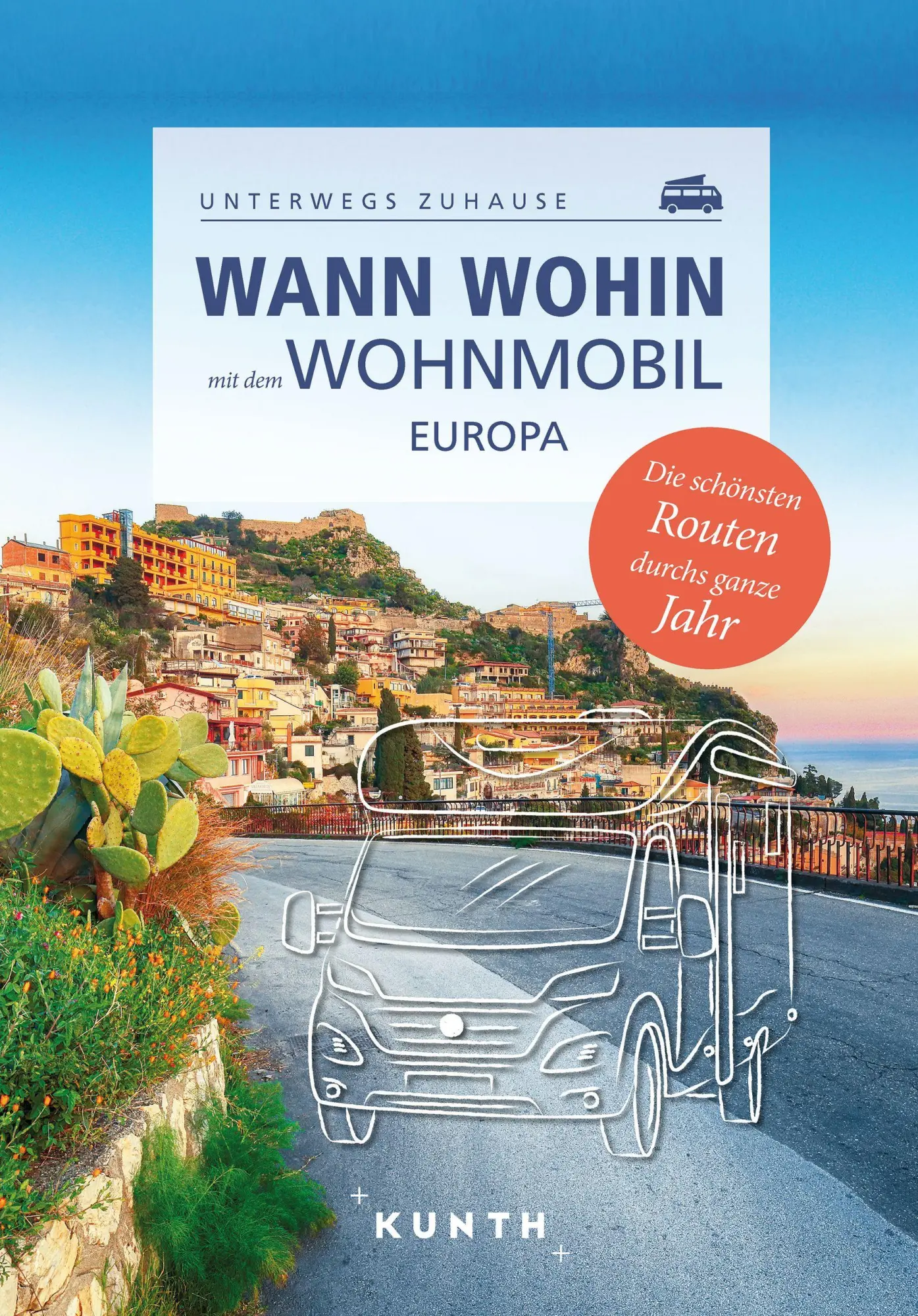 Cover: 9783969651087 | KUNTH Wann wohin mit dem Wohnmobil Europa | Unterwegs Zuhause | Verlag
