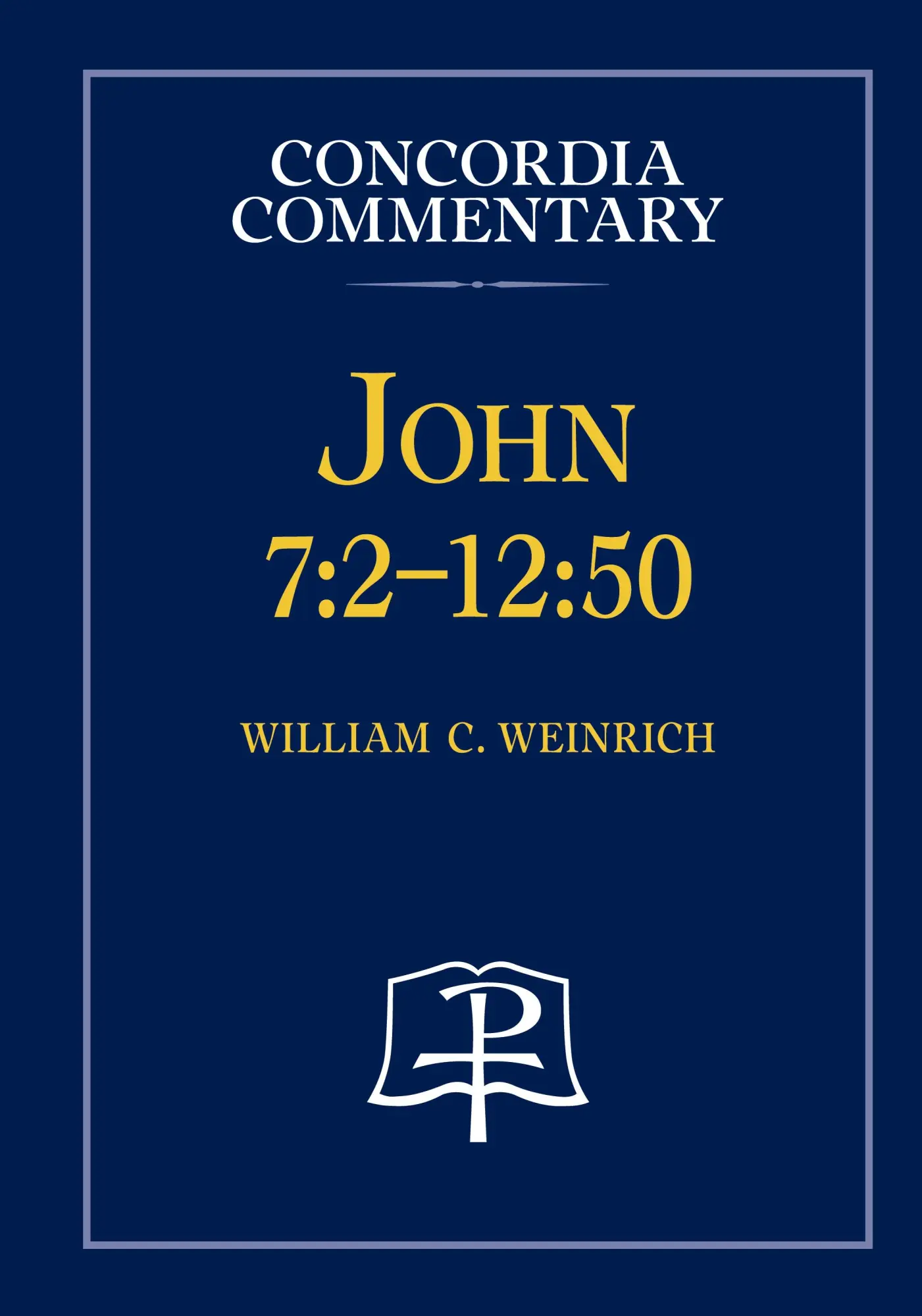Cover: 9780758681287 | John 7 | 2 - 12:50 - Concordia Commentary | William C. Weinrich | Buch