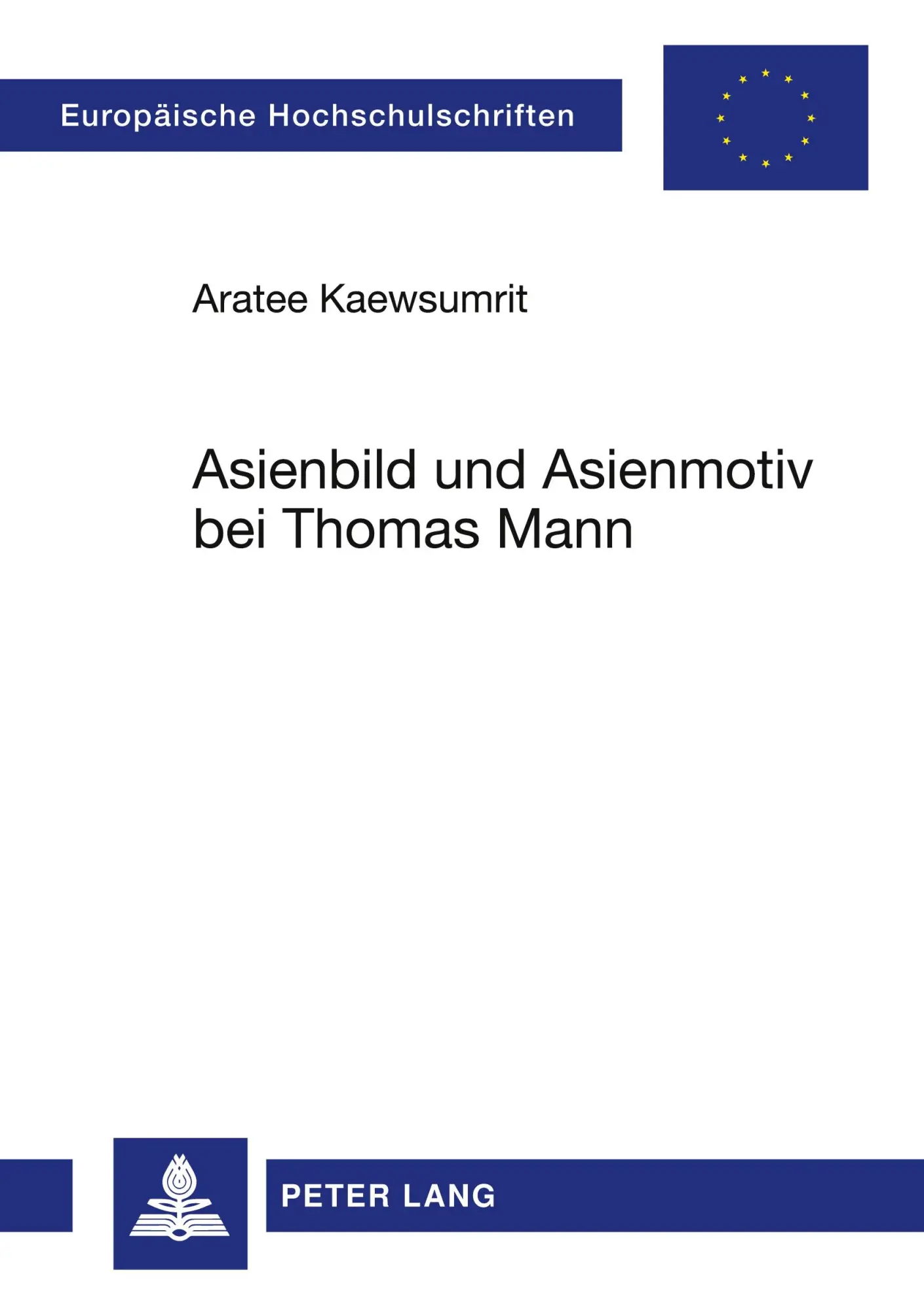 Asienbild und Asienmotiv bei Thomas Mann (Europäische Hochschulschriften - Reihe I)