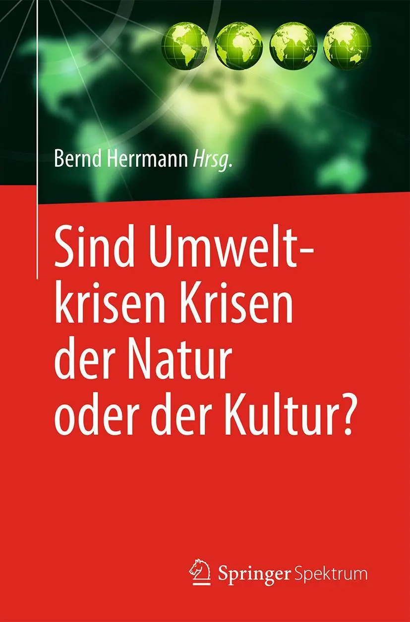 Cover: 9783662481387 | Sind Umweltkrisen Krisen der Natur oder der Kultur? | Bernd Herrmann